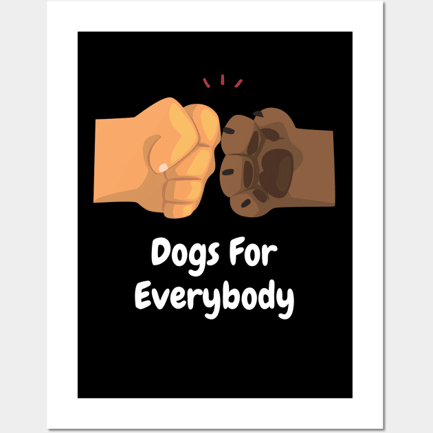 Dogs For Everybody Funny Dog Lover Puns Wall Art by ExprezzDesigns